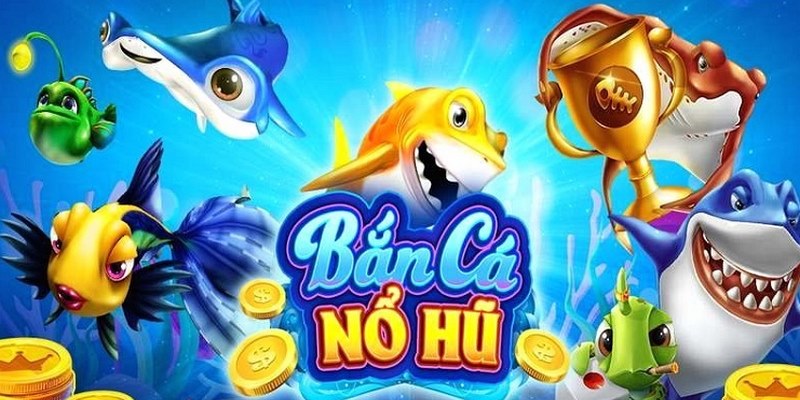 Nổ Hũ Bắn Cá Đổi Thưởng - Tựa Game Hấp Dẫn Từng Bet Thủ