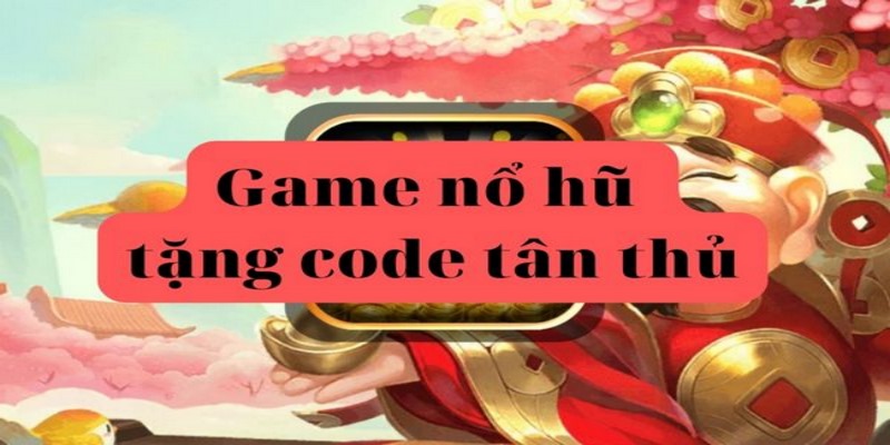 Game Nổ Hũ Tặng Code Hấp Dẫn Dành Cho Mọi Game Thủ